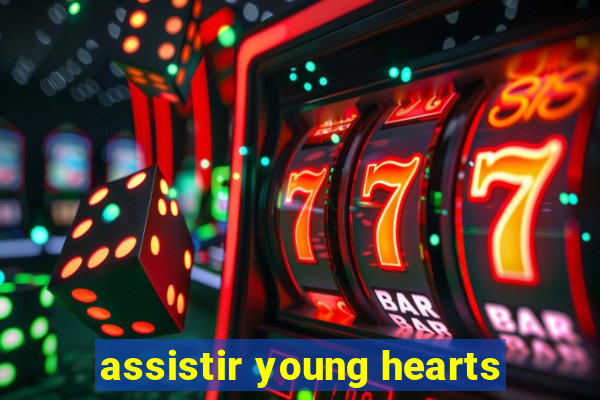 assistir young hearts